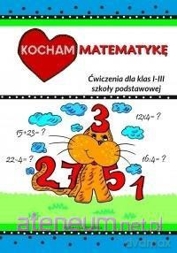 Kocham matematykę. Ćwiczenia dla klas 1-3 [KSIĄŻKA]