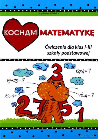 Kocham matematykę. Ćwiczenia dla klas 1-3 [KSIĄŻKA]