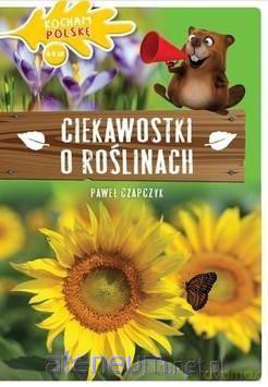 Kocham Polskę. Ciekawostki o roślinach - Paweł Czapczyk [KSIĄŻKA]