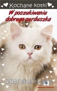 Kochane kotki. W poszukiwaniu dobrego serduszka - Agnieszka Wileńska [KSIĄŻKA]