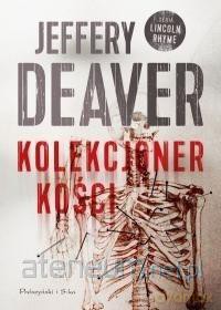 Kolekcjoner Kości - Jeffery Deaver [KSIĄŻKA]