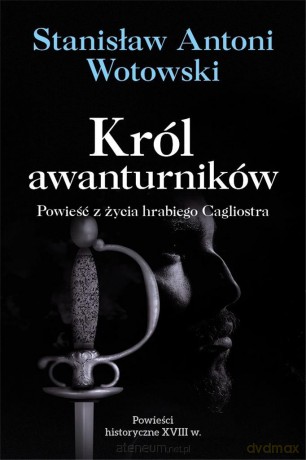 Król awanturników. Powieść z życia hrabiego - Stanisław Antoni Wotowski [KSIĄŻKA]