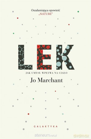 Lek. Nauka o wpływie umysłu na ciało - Jo Marchant [KSIĄŻKA]