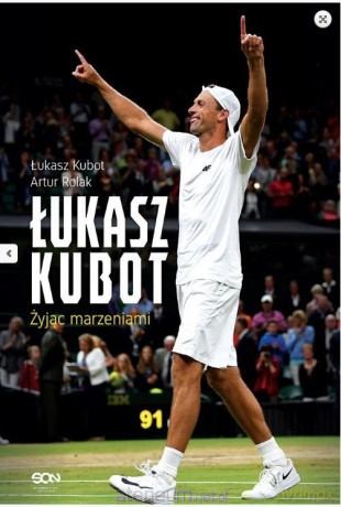 Łukasz Kubot. Żyjąc marzeniami - Łukasz Kubot, Artur Rolak [KSIĄŻKA]