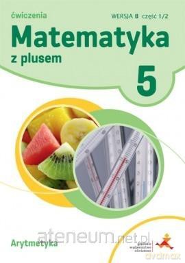 Matematyka Szkoła podstawowa 5 Z Plusem Arytmetyka wersja B [KSIĄŻKA]