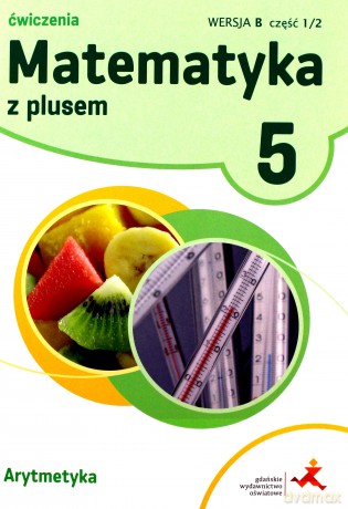 Matematyka Szkoła podstawowa 5 Z Plusem Arytmetyka wersja B [KSIĄŻKA]