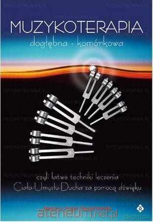 Muzykoterapia dogłębna - komórkowa - Angel Barbara Romanowska [KSIĄŻKA]