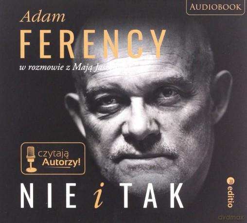 Nie i Tak. Adam Ferency w rozmowie z Mają Jaszewską - Adam Ferency, Maja Jaszewska [Audiobook]]