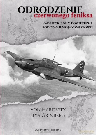 Odrodzenie Czerwonego Feniksa. Radzieckie Siły - Von Hardesty, Ilya Grinberg [KSIĄŻKA]