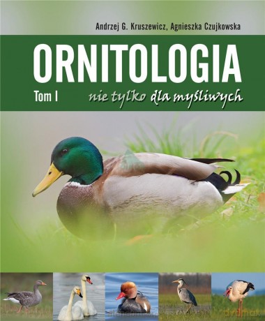 Ornitologia nie tylko dla myśliwych (Tom 1) - Andrzej G. Kruszewicz, Agnieszka Czujkowska [KSIĄŻKA]