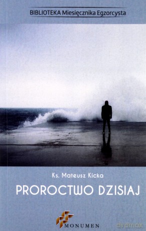 Proroctwo dzisiaj - Ks. Mateusz Kicka [KSIĄŻKA]