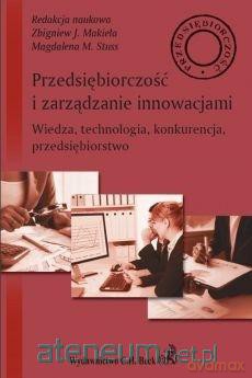 Przedsiębiorczość i zarządzanie innowacjami - Zbigniew J.Makieła, Magdalena M.Stuss [KSIĄŻKA]