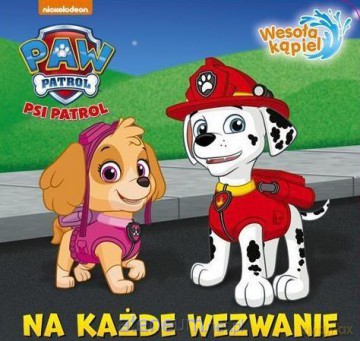 Psi Patrol. Wesoła Kąpiel. Na Każde Wezwanie [KSIĄŻKA]