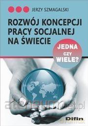 Rozwój koncepcji pracy socjalnej na świecie - Jerzy Szmagalski [KSIĄŻKA]
