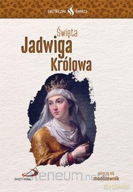 Skuteczni Święci. Święta Jadwiga Królowa [KSIĄŻKA]