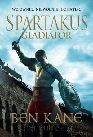 Spartakus. Gladiator - Ben Kane [KSIĄŻKA]