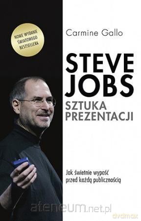 Steve Jobs. Sztuka prezentacji - Carmine Gallo [KSIĄŻKA]