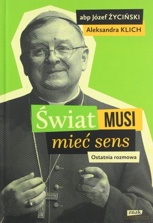 Świat musi mieć sens. Ostatnia rozmowa - Aleksandra Klich [KSIĄŻKA]