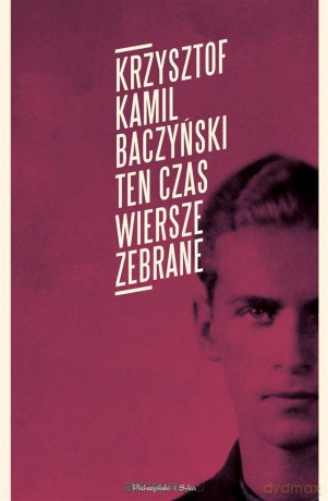Ten czas. Wiersze zebrane - Krzysztof Kamil Baczyński [KSIĄŻKA]