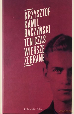 Ten czas. Wiersze zebrane - Krzysztof Kamil Baczyński [KSIĄŻKA]