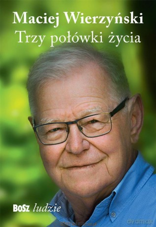 Trzy połówki życia - Maciej Wierzyński [KSIĄŻKA]