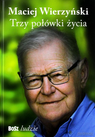 Trzy połówki życia - Maciej Wierzyński [KSIĄŻKA]