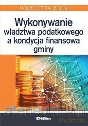 Wykonywanie władztwa podatkowego a kondycja finansowa gminy - Wioletta Bień [KSIĄŻKA]