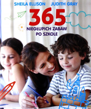 365 niegłupich zabaw po szkole - Sheila Ellison [KSIĄŻKA]