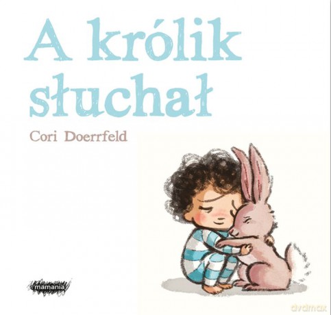 A królik słuchał - Cori Doerrfeld [KSIĄŻKA]