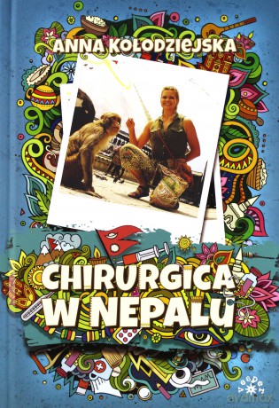 Chirurgica w Nepalu - Anna Kołodziejska [KSIĄŻKA]