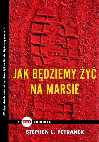 Jak będziemy żyć na Marsie. TED books - Stephen L. Petranek [KSIĄŻKA]