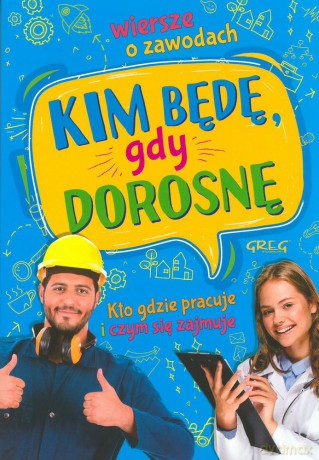 Kim będę gdy dorosnę. Wiersze o zawodach. Kto gdzie pracuje i czym się zajmuje - Weronika Dorożko [KSIĄŻKA]