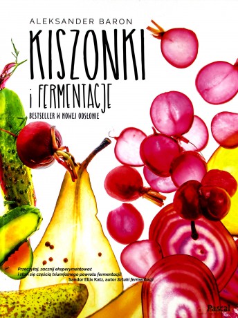 Kiszonki i fermentacje. Bestseller w nowej odsłonie - Aleksander Baron [KSIĄŻKA]