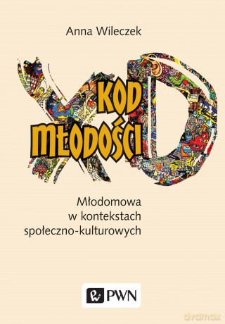 Kod młodości młodomowa w kontekstach społeczno-kulturowych - Anna Wileczek [KSIĄŻKA]