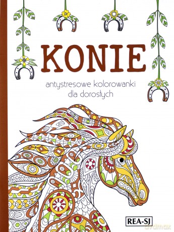 Konie. Antystresowe kolorowanki dla dorosłych [KSIĄŻKA]