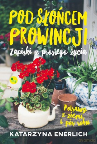 Pod słońcem prowincji. Zapiski z prostego życia - Katarzyna Enerlich [KSIĄŻKA]