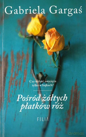 Pośród żółtych płatków róż (pocket) - Gabriela Gargaś [KSIĄŻKA]