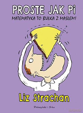 Proste jak pi. Matematyka to bułka z masłem - Liz Strachan [KSIĄŻKA]