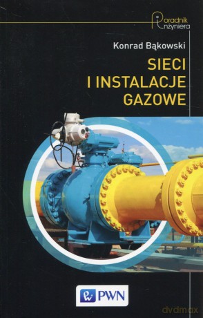 Sieci i instalacje gazowe - Konrad Bąkowski [KSIĄŻKA]