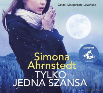 Tylko jedna szansa - Simona Ahrnstedt [AUDIOBOOK]