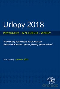 Urlopy 2018. Przykłady wyliczenia wzory [KSIĄŻKA]