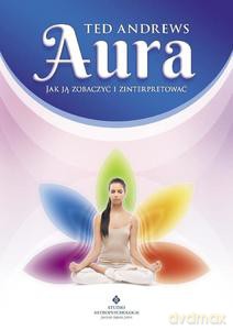 Aura. Jak ją zobaczyć i zinterpretować - Ted Andrews [KSIĄŻKA]