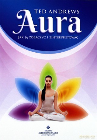 Aura. Jak ją zobaczyć i zinterpretować - Ted Andrews [KSIĄŻKA]
