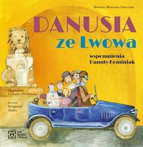 Danusia ze Lwowa. Wspomnienia Danuty Kominiak - Magdalena Czerwiec-Pichlińska [KSIĄŻKA]