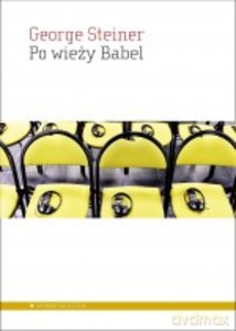 Po wieży Babel. Aspekty języka i przekładu - George Steiner [KSIĄŻKA]