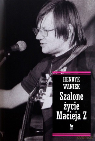 Szalone życie Macieja Z - Henryk Waniek [KSIĄŻKA]