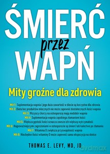 Śmierć przez wapń. Mity groźne dla zdrowia - Thomas E. Levy [KSIĄŻKA]
