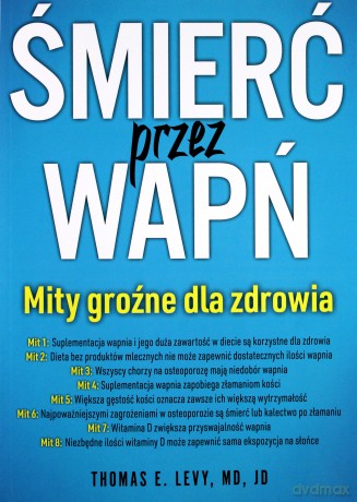 Śmierć przez wapń. Mity groźne dla zdrowia - Thomas E. Levy [KSIĄŻKA]