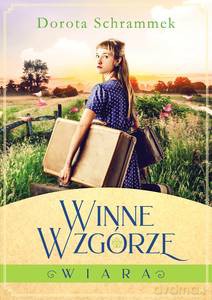 Winne Wzgórze (Tom 1) Wiara - Dorota Schrammek [KSIĄŻKA]