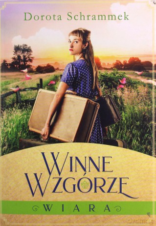 Winne Wzgórze (Tom 1) Wiara - Dorota Schrammek [KSIĄŻKA]